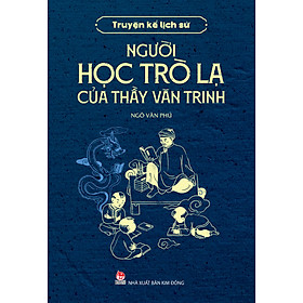 Sách Truyện Kể Lịch Sử - Người Học Trò Lạ Của Thầy Văn Trinh