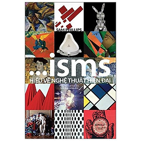 ISMS - Hiểu Về Nghệ Thuật Hiện Đại (Bìa Cứng) - Bản Quyền