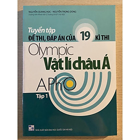 Sách - Tuyển tập đề thi, đáp án của 19 kì thi Olympic Vật lí Châu Á tập 1
