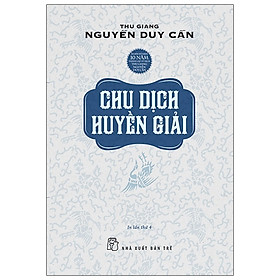 Hình ảnh Sách Chu Dịch Huyền Giải - Thu Giang Nguyễn Duy Cần