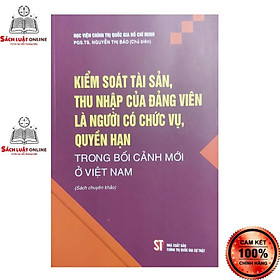 Hình ảnh Sách - Kiểm soát tài sản thu nhập của Đảng viên là người có chức vụ quyền hạn trong bối cảnh mới ở Việt Nam