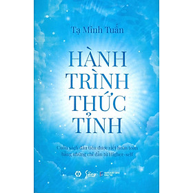 [Download Sách] Hành Trình Thức Tỉnh - Cuốn Sách Đầu Tiên Được Viết Hoàn Toàn Bằng Những Chỉ Dẫn Từ Higher-Self