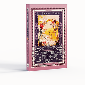 Hình ảnh Dorothy và phù thuỷ xứ Oz - Tác giả L.Frank Baum (Bản dịch mới, tặng bookmark bế hình nhân vật)