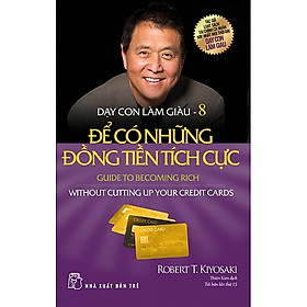 [Download Sách] Dạy Con Làm Giàu - Tập 8: Để Có Những Đồng Tiền Tích Cực (Tái Bản 2020)