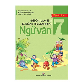 Nơi bán Tuyển Chọn Đề Ôn Luyện Và Kiểm Tra Định Kỳ Ngữ Văn Lớp 7 - Giá Từ -1đ