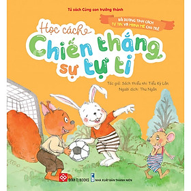 Bồi Dưỡng Tính Cách Tự Tin Và Mạnh Mẽ Cho Trẻ - Học Cách Chiến Thắng Sự Tự Ti