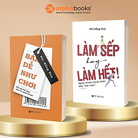Combo Sách Tác Giả Phi Hồng Huy: Làm Sếp Hay Làm Hết - Nghệ Thuật Thoát Khỏi Bẫy “Ôm Việc” + Bán Dễ Như Chơi - Một Cách Bán Hàng Dành Cho Người “Sợ Bán” - Alpha Books