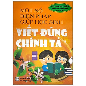 Sách - Một Số Biện Pháp Giúp Học Sinh Viết Đúng Chính Tả (HA)