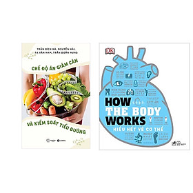 [Download Sách] Combo 2 cuốn : How The Body Works - Hiểu Hết Về Cơ Thể + Chế Độ Ăn Giảm Cân Và Kiểm Soát Tiểu Đường