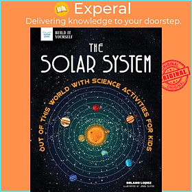 Sách - The Solar System : Out of This World with Science Activities by Delano Lopez Jason Slater (US edition, paperback)