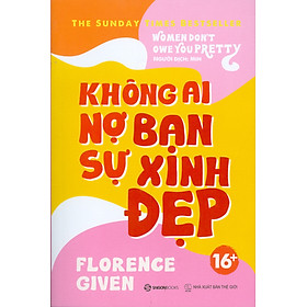Không Ai Nợ Bạn Sự Xinh Đẹp - Women Don't Owe You Pretty 16+ (Sách dành cho lứa tuổi 16+)