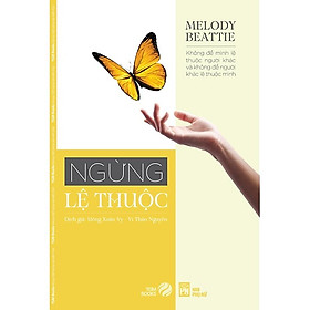 Sách Kỹ Năng Sống: Ngừng Lệ Thuộc - (Cuốn Sách Giúp Hàng Triệu Độc Giả Hiểu Rằng Họ Không Thể Thay Đổi Bất Kỳ Ai Ngoại Trừ Chính Họ / Tặng Kèm Bookmark Greenlife)