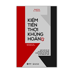 Sách Kiếm Tiền Thời Khủng Hoảng - Thoát Khỏi Các Trò Lừa Đảo Khi Thị Trường Chứng Khoán, Bất Động Sản Và Tài Chính Suy Thoái (Tái Bản 2020)