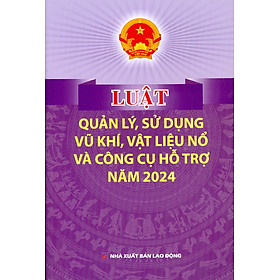 Luật Quản Lý, Sử Dụng Vu Khí, Vật Liệu Nổ Và Công Cụ Hỗ Trợ Năm 2024