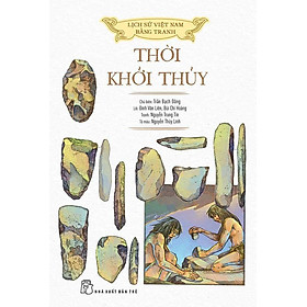 Lịch Sử Việt Nam Bằng Tranh - Thời Khởi Thủy (Tái bản năm 2023) (Bìa mềm)
