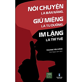 Hình ảnh sách Nói Chuyện Là Bản Năng, Giữ Miệng Là Tu Dưỡng, Im Lặng Là Trí Tuệ