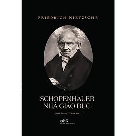 Sách - Schopenhauer Nhà giáo dục (Friedrich Nietzsche) - Nhã Nam Official