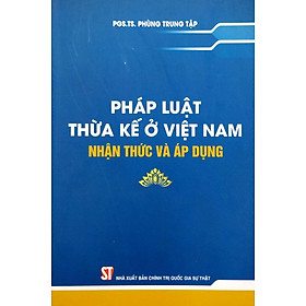 Pháp Luật Thừa Kế Ở Việt Nam - Nhận Thức Và Áp Dụng