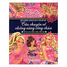 Nơi bán Barbie Câu Chuyện Về Những Nàng Công Chúa - Dũng Cảm Thực Hiện Ước Mơ - Giá Từ -1đ