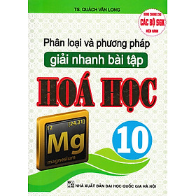 Hình ảnh Phân Loại Và Phương Pháp Giải Nhanh Bài Tập Hóa Học 10 (Biên Soạn Theo Chương Trình GDPT Mới) - 	 Quách Văn Long