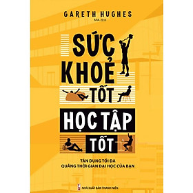 Sức Khỏe Tốt, Học Tập Tốt - Tận Dụng Tối Đa Quãng Thời Gian Đại Học Của Bạn - Bản Quyền