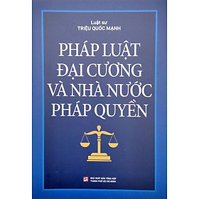 Pháp Luật Đại Cương Và Nhà Nước Pháp Quyền - Luật Sư Triệu Quốc Mạnh - (bìa mềm)