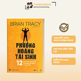 Sách Phượng Hoàng Tái Sinh - 12 Phẩm Chất Quan Trọng Để Bứt Phá Sự Nghiệp Và Cuộc Sống