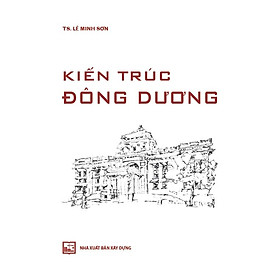 Kiến Trúc Đông Dương - TS. Lê Minh Sơn