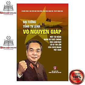 [Download Sách] Sách - Đại tướng, Tổng Tư lệnh Võ Nguyên Giáp - Một tài năng quân sự xuất chúng, nhà lãnh đạo có uy tín lớn của cách...