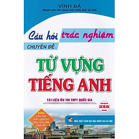 Sách Câu Hỏi Trắc Nghiệm Chuyên Đề Từ Vựng Tiếng Anh (Tái Bản)