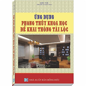 Sách Ứng Dụng Phong Thủy Khoa Học Để Khai Thông Tài Lộc - Diệu Tuệ