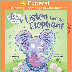 Sách - Mindfulness Moments for Kids: Listen Like an Elephant by Kira Willey (US edition, paperback)