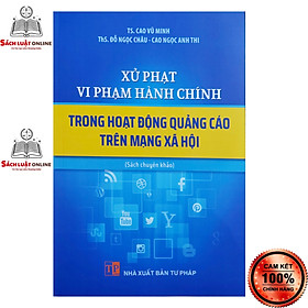 Sách - Xử trừng trị vi phạm hành chủ yếu nhập hoạt động và sinh hoạt lăng xê bên trên social (NXB Tư Pháp)