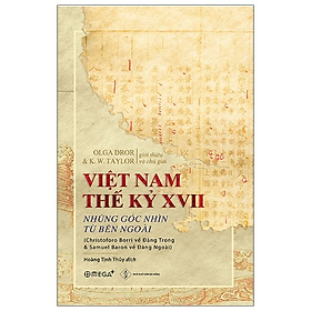 (Bìa Cứng) VIỆT NAM THẾ KỶ XVII - Những Góc Nhìn Từ Bên Ngoài - Christoforo Borri, Samuel Baron - Hoàng Tịnh Thủy
