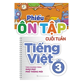 Sách: Phiếu Ôn Tập Cuối Tuần Tiếng Việt Lớp 3 - Theo Chương Trình Giáo Dục Phổ Thông Mới