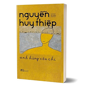 Hình ảnh Anh Hùng Còn Chi - Di Cảo Nguyễn Huy Thiệp