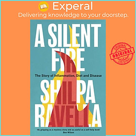 Sách - A Silent Fire - The Story of Inflammation, Diet and Disease by Shilpa Ravella (UK edition, hardcover)