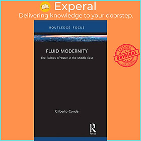 Sách - Fluid Modernity - The Politics of Water in the Middle East by Gilberto Conde (UK edition, hardcover)