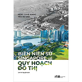 Biên Niên Sử Singapore Về Quy Hoạch Đô Thị