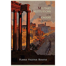 The Military Institutions of the Romans (de Re Militari)