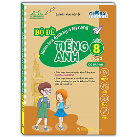 Sách GLOBAL SUCCESS - Bộ Đề Kiểm Tra Định Kỳ 4 Kỹ Năng Tiếng Anh Lớp 8 - Tập 2 (Có đáp án)