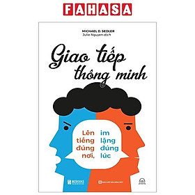 Giao Tiếp Thông Minh - Lên Tiếng Đúng Nơi, Im Lặng Đúng Lúc