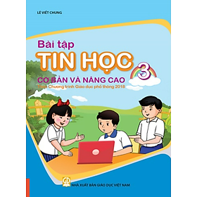 Sách - Bài tập tin học 3 cơ bản và nâng cao (Theo Chương trình Giáo dục phổ thông 2018)