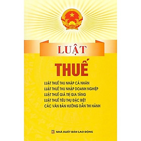 Sách - luật về thuế ( luật thuế tncn, tndn, gtgt, ttđb, thuế xuất khẩu, thuế nhập khẩu)