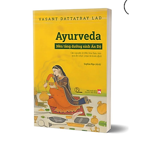Ayurveda - Nền tảng dưỡng sinh Ấn Độ - Vasant Dattatray Lad