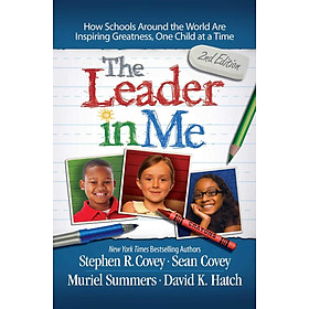 Sách Ngoại Văn - The Leader in Me - How Schools Around the World Are Inspiring Greatness, One Child at a Time (Paperback by STEPHEN R COVEY (Author))