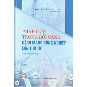 Pháp luật trong bối cảnh Cách mạng công nghiệp lần thứ tư (Sách chuyên khảo)