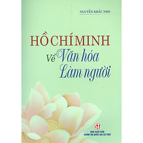 Hồ Chí Minh Về Văn Hóa Làm Người (Xuất bản lần thứ hai)
