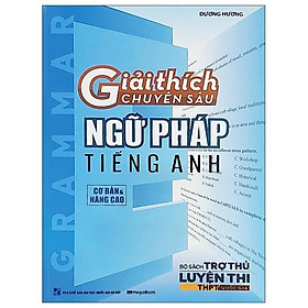 Giải Thích Chuyên Sâu - Ngữ Pháp Tiếng Anh (Cơ Bản Và Nâng Cao)