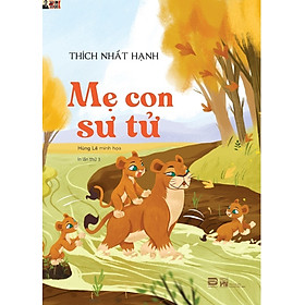 (In lần thứ 3, minh họa in màu) MẸ CON SƯ TỬ – Thích Nhất Hạnh - Phanbook (bìa mềm)